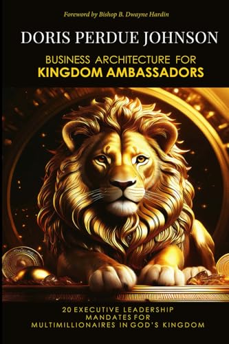 Business Architecture for Kingdom Ambassadors: 20 Executive Leadership Mandates for Kingdom Multimillionaires von Leeds Press Corp