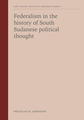 Federalism in the history of South Sudanese political thought (Research Papers) von Rift Valley Institute
