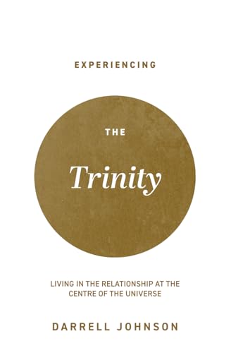 Experiencing the Trinity: Living in the Relationship at the Centre of the Universe von Canadian Church Leaders Network