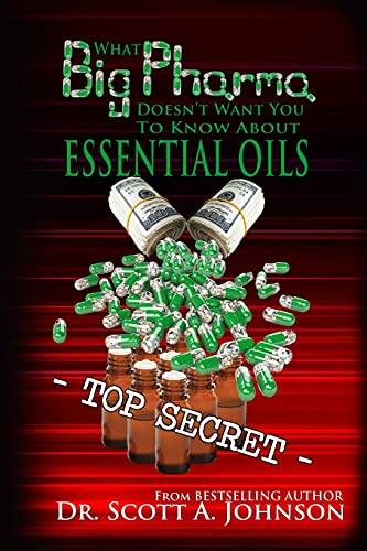 What Big Pharma Doesn't Want You to Know About Essential Oils von Scott a Johnson Professional Writing Services