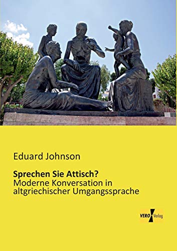 Sprechen Sie Attisch?: Moderne Konversation in altgriechischer Umgangssprache von Vero Verlag