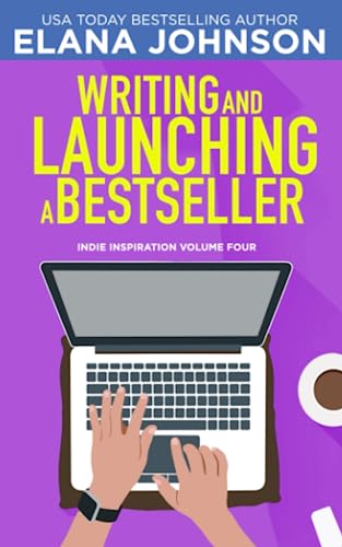 Writing and Launching a Bestseller (Indie Inspiration™ for Self-Publishers, Band 4) von AEJ Creative Works