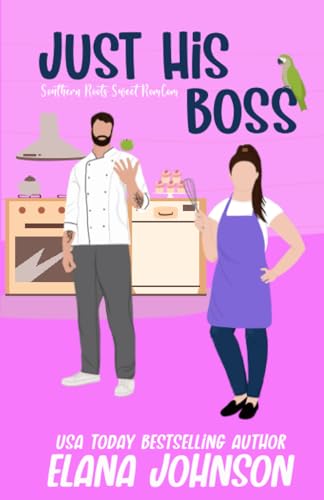 Just His Boss: A Sweet Romantic Comedy (Southern Roots Sweet RomCom, Band 2) von AEJ Creative Works