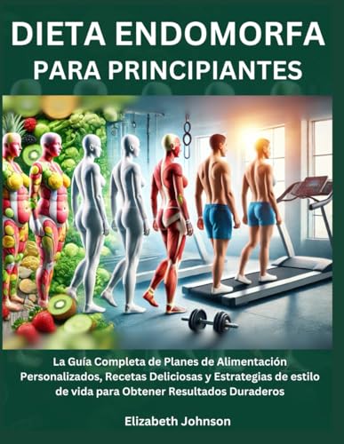 Dieta Endomorfa Para Principiantes: La Guía Completa de Planes de Alimentación Personalizados, Recetas Deliciosas y Estrategias de estilo de vida para Obtener Resultados Duraderos Dieta Endomorfa Para Principiantes: La Guía Completa de Planes de Alimentación Personalizados, Recetas Deliciosas y Estrategias de estilo de vida para Obtener Resultados Duraderos von Independently published