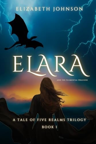 ELARA: And the Elemental Dragons (A Tale of Five Realms Trilogy, Band 1) ELARA: And the Elemental Dragons (A Tale of Five Realms Trilogy, Band 1) von Independently published