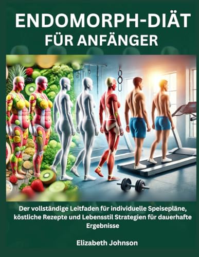 Endomorph-Diät für Anfänger: Der vollständige Leitfaden für individuelle Speisepläne, köstliche Rezepte und Lebensstil Strategien für dauerhafte Ergebnisse Endomorph-Diät für Anfänger: Der vollständige Leitfaden für individuelle Speisepläne, köstliche Rezepte und Lebensstil Strategien für dauerhafte Ergebnisse von Independently published
