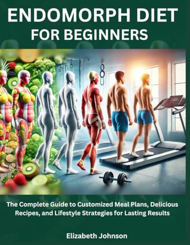 Endomorph Diet For Beginners: The Complete Guide to Customized Meal Plans, Delicious Recipes, and Lifestyle Strategies for Lasting Results Endomorph Diet For Beginners: The Complete Guide to Customized Meal Plans, Delicious Recipes, and Lifestyle Strategies for Lasting Results von Independently published