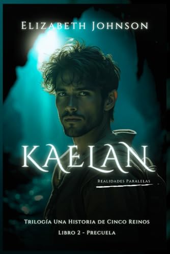 Kaelan: Realidades Paralelas (Trilogía Una Historia de Cinco Reinos) von Independently published