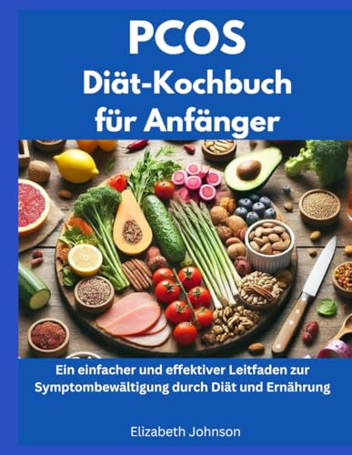 PCOS-Diät-Kochbuch für Anfänger: Ein einfacher und effektiver Leitfaden zur Symptombewältigung durch Diät und Ernährung PCOS-Diät-Kochbuch für Anfänger: Ein einfacher und effektiver Leitfaden zur Symptombewältigung durch Diät und Ernährung von Independently published