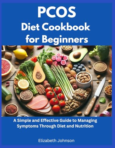 PCOS Diet Cookbook for Beginners: A Simple and Effective Guide to Managing Symptoms through Diet and Nutrition PCOS Diet Cookbook for Beginners: A Simple and Effective Guide to Managing Symptoms through Diet and Nutrition von Independently published