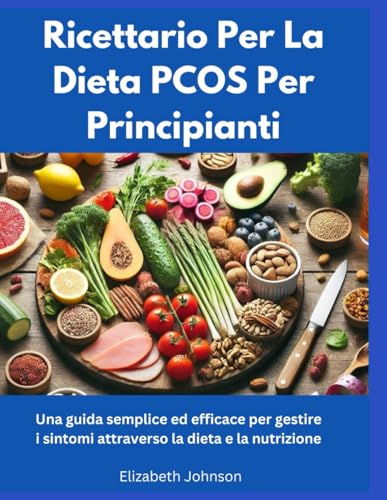 Ricettario Per La Dieta PCOS Per Principianti: Una guida semplice ed efficace per gestire i sintomi attraverso la dieta e la nutrizione Ricettario Per La Dieta PCOS Per Principianti: Una guida semplice ed efficace per gestire i sintomi attraverso la dieta e la nutrizione von Independently published