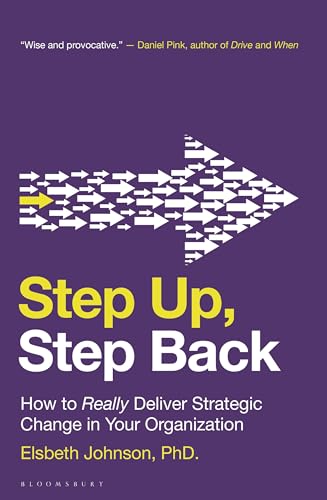 Step Up, Step Back: How to Really Deliver Strategic Change in Your Organization von Bloomsbury Business