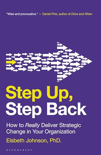 Step Up, Step Back: How to Really Deliver Strategic Change in Your Organization von Bloomsbury Business