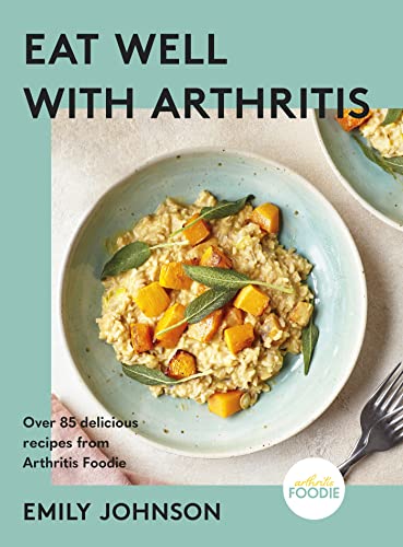 Eat Well with Arthritis: Over 85 delicious recipes from Arthritis Foodie von Yellow Kite