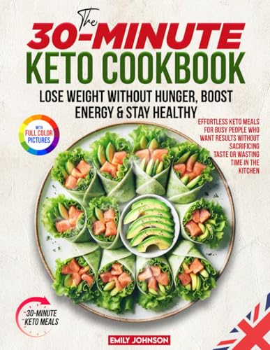 The 30-Minute Keto Cookbook: Lose Weight Without Hunger, Boost Energy & Stay Healthy – Effortless Keto Meals for Busy People Who Want Results Without Sacrificing Taste or Wasting Time in the Kitchen The 30-Minute Keto Cookbook: Lose Weight Without Hunger, Boost Energy & Stay Healthy – Effortless Keto Meals for Busy People Who Want Results Without Sacrificing Taste or Wasting Time in the Kitchen von Independently published