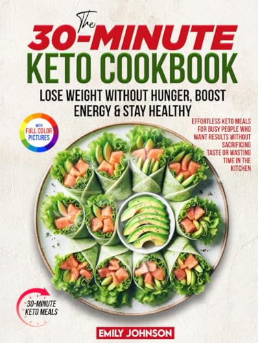The 30-Minute Keto Cookbook: Lose Weight Without Hunger, Boost Energy & Stay Healthy | Effortless Keto Meals for Busy People Who Want Results Without Sacrificing Taste or Wasting Time in the Kitchen The 30-Minute Keto Cookbook: Lose Weight Without Hunger, Boost Energy & Stay Healthy | Effortless Keto Meals for Busy People Who Want Results Without Sacrificing Taste or Wasting Time in the Kitchen von Independently published