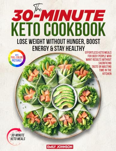 The 30-Minute Keto Cookbook: Lose Weight Without Hunger, Boost Energy & Stay Healthy | Effortless Keto Meals for Busy People Who Want Results Without Sacrificing Taste or Wasting Time in the Kitchen The 30-Minute Keto Cookbook: Lose Weight Without Hunger, Boost Energy & Stay Healthy | Effortless Keto Meals for Busy People Who Want Results Without Sacrificing Taste or Wasting Time in the Kitchen von Independently published
