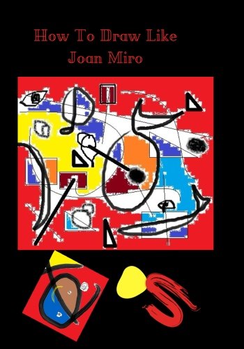 How To Draw Like Joan Miro: Don't worry about not knowing how to draw. Fill any colors you like with any media and it will look like a real painting.