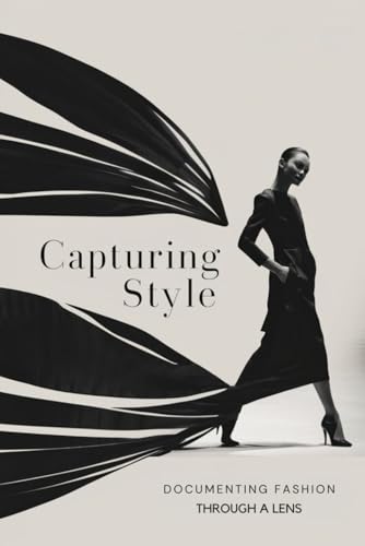 Capturing Style: Documenting Fashion Trends Through a Lens von Independently published