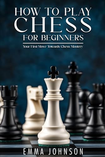 Chess for Beginners: Your First Move Toward Chess Mastery von Independently published