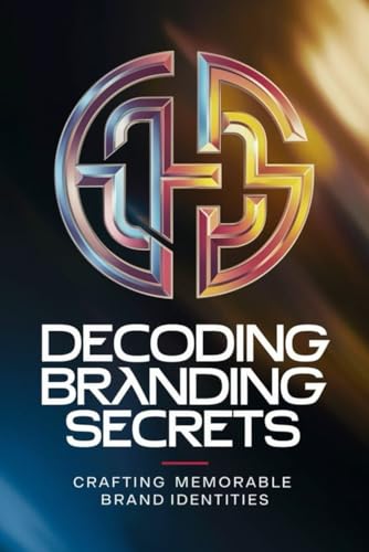 Decoding Branding Secrets: Crafting Memorable Brand Identities von Independently published