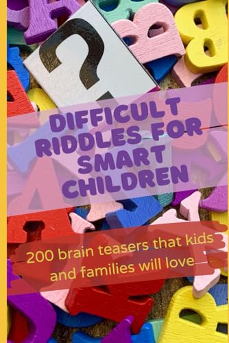 Difficult Riddles For Smart Children: 200 brain teasers that kids and families will love von Independently published