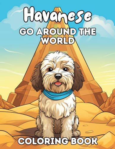 Havanese Go Around the World Coloring Book: 50+ Whimsical Havanese Designs Taking You on a Global Adventure! Exciting Landmarks, Cultures, and Fun ... Coloring Book for Kids Series, Band 7) von Independently published