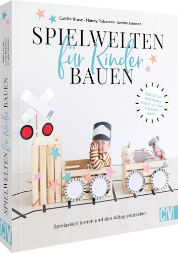 Kreative Spielwelten für Kinder bauen: Spielerisch lernen und den Alltag entdecken. Poststation, Marktstand, Klassenzimmer und vieles mehr