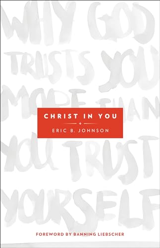 Christ in You: Why God Trusts You More Than You Trust Yourself