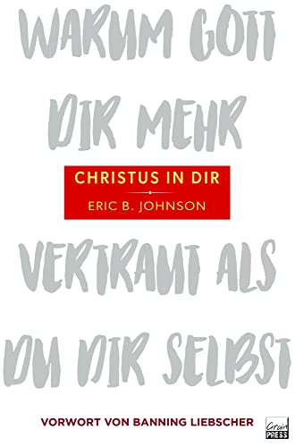 Christus in dir: Warum Gott dir mehr vertraut als du dir selbst von Grain Press Verlag GmbH