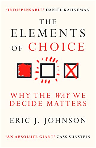 The Elements of Choice: Why the Way We Decide Matters von Oneworld Publications
