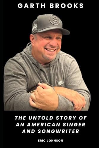 Garth Brooks: The Untold Story of an American Singer and Songwriter von Independently published