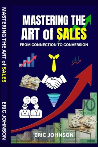 MASTERING THE ART of SALES: FROM CONNECTION TO CONVERSION von Independently published