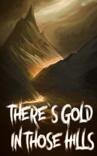There's Gold In Those Hills von Ibis Publishing LLC