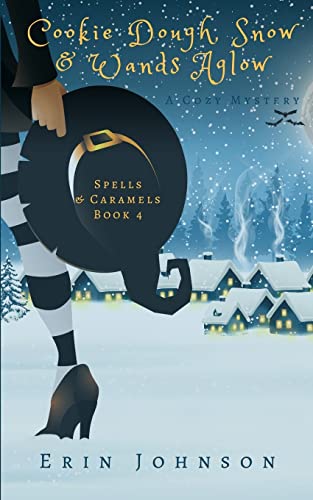 Cookie Dough, Snow & Wands Aglow: A Cozy Witch Mystery (Spells & Caramels, Band 4)