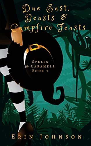 Due East, Beasts & Campfire Feasts: A Cozy Witch Mystery (Spells & Caramels, Band 7) von CREATESPACE