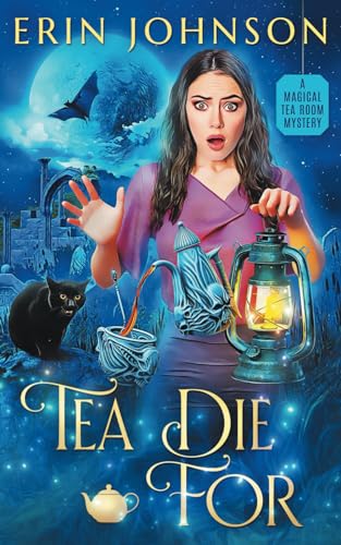 Tea Die For: A Magical Tea Room Mystery (The Magical Tea Room Mysteries, Band 9)