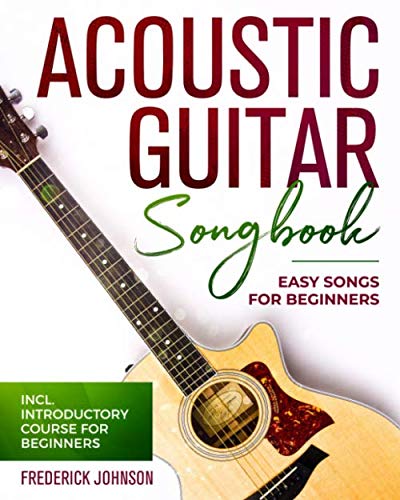 Acoustic Guitar Songbook: Easy Songs For Beginners