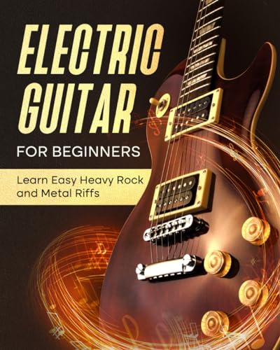 Electric Guitar For Beginners: Learn Easy Heavy Rock and Metal Riffs von Independently published