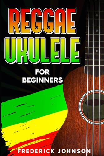 Reggae Ukulele For Beginners: (Course and Songbook)
