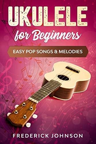 Ukulele For Beginners: Easy Pop Songs & Melodies von Independently Published