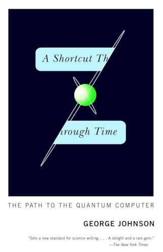 A Shortcut Through Time: The Path to the Quantum Computer