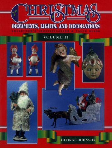 Christmas Ornaments, Lights and Decorations: Collector's Identification & Value Guide (2)