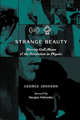 Strange Beauty: Murray Gell-Mann and the Revolution in Physics