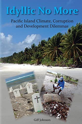 Idyllic No More: Pacific Island Climate, Corruption and Development Dilemmas von CREATESPACE