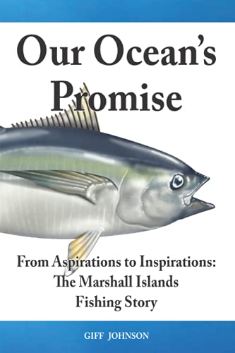 Our Ocean's Promise: From Aspirations to Inspirations: The Marshall Islands Fishing Story von Independently published