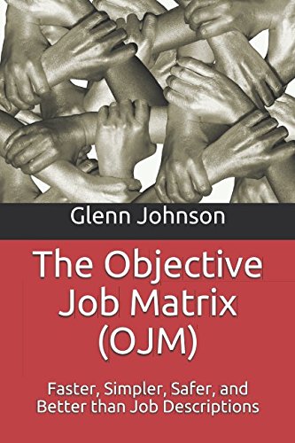 The Objective Job Matrix (OJM): Faster, Simpler, Safer, and Better than Job Descriptions von Independently published