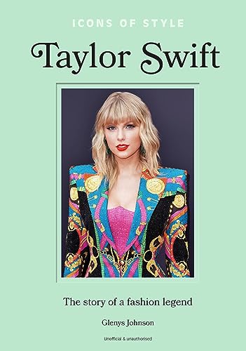 Icons of Style – Taylor Swift: The story of a fashion icon (Icons of Style, 4)