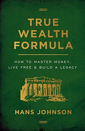 True Wealth Formula: How to Master Money, Live Free & Build a Legacy von Lioncrest Publishing