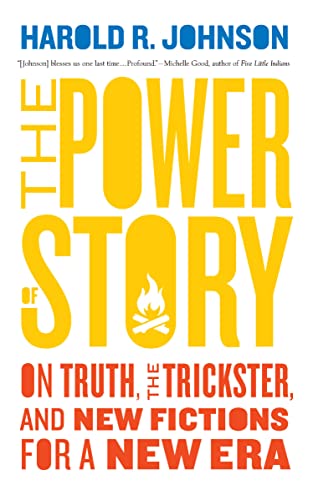 The Power of Story: On Truth, the Trickster, and New Fictions for a New Era von Biblioasis